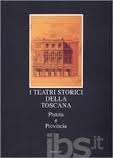 TEATRI STORICI DELLA TOSCANA Pistoia e Provincia Vol. VI